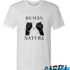 Human Nature awesome T Shirt