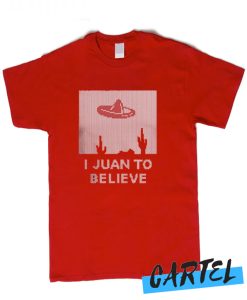 I JUAN TO BELIEVE awesome T Shirt
