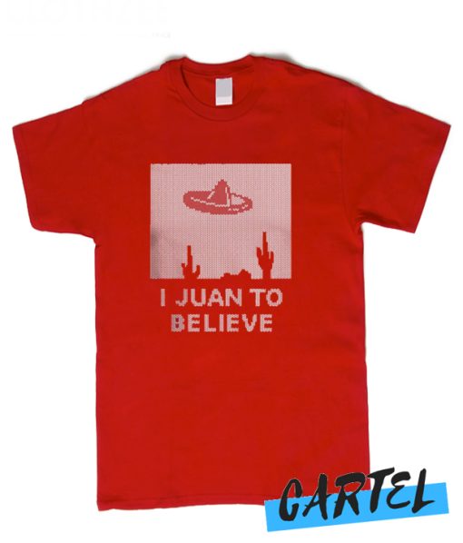 I JUAN TO BELIEVE awesome T Shirt