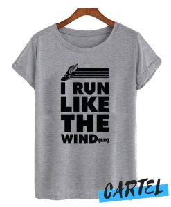 I RUN LIKE THE WINDED awesome T-SHIRT