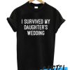 I Survived My Daughter's Wedding awesome T Shirt