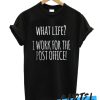 I Work For The Post Office awesome T-Shirt