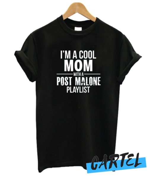 I'm A Cool Mom With A Post Malone Playlist awesome T SHirt