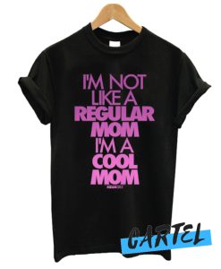 I'm Not Like A regular Mom awesome T Shirt