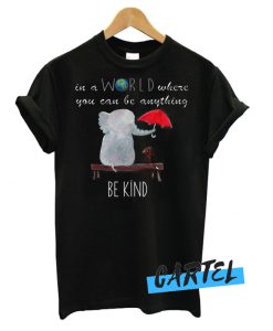 In A World Where You Can Be Anything awesome T shirt