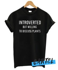 Introverted But Willing To Discuss Plants awesome T Shirt