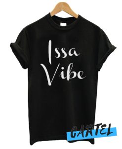Issa Vibe awesome T Shirt