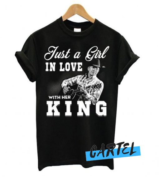 Just a Girl in love with her King – George Strait awesome T shirt