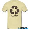 Karma What Goes Around Comes Around awesome T-Shirt