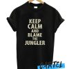 Keep Calm And Blame The Jungler awesome T Shirt