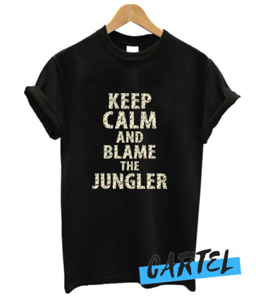 Keep Calm And Blame The Jungler awesome T Shirt