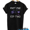 Knit One Sip two awesome T Shirt