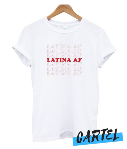 Latina AF awesome T Shirt