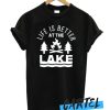 Life Is Better At The Lake awesome T-Shirt