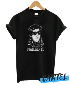 Martin Luther Nailed It awesome T Shirt
