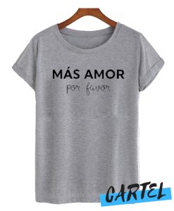 Mas Amor Por Favor awesome T-Shirt