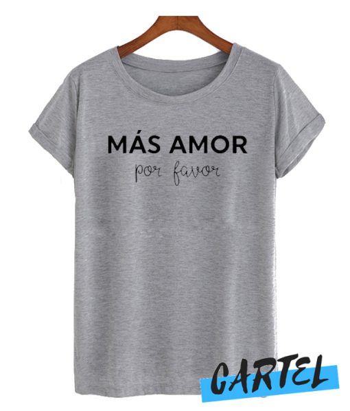 Mas Amor Por Favor awesome T-Shirt