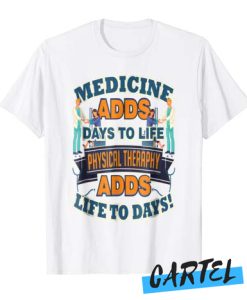 Medicine Adds Days Physical Therapy awesome T Shirt