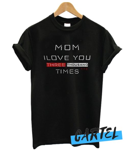 Mom i love you 3000 times awesome T Shirt