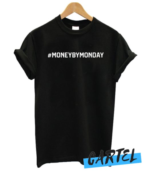 Money By Monday awesome T Shirt