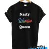 Nasty Warrior Queen awesome T Shirt