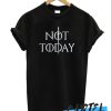 Not Today Sword awesome T Shirt