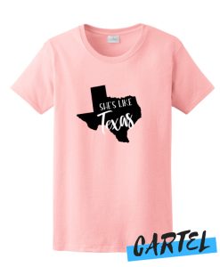 She's Like Texas awesome T shirt