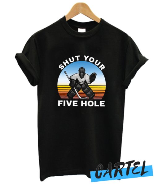 Shut Your Five Hole awesome T Shirt
