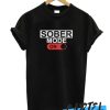 Sober Mode On awesome T Shirt