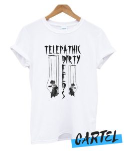 Telepathic Dirty awesome T Shirt