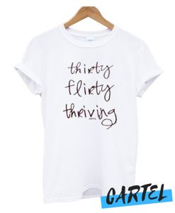 Thirty Flirty Thriving awesome T ShirtThirty Flirty Thriving awesome T Shirt