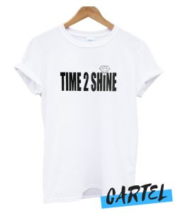 Time 2 Shine awesome T Shirt