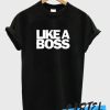 like a boss awesome tshirt