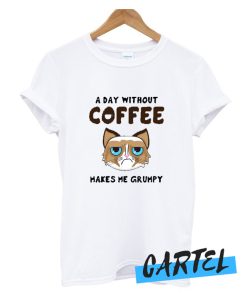 A Day Without Coffee Makes Me Grumpy awesome T shirt