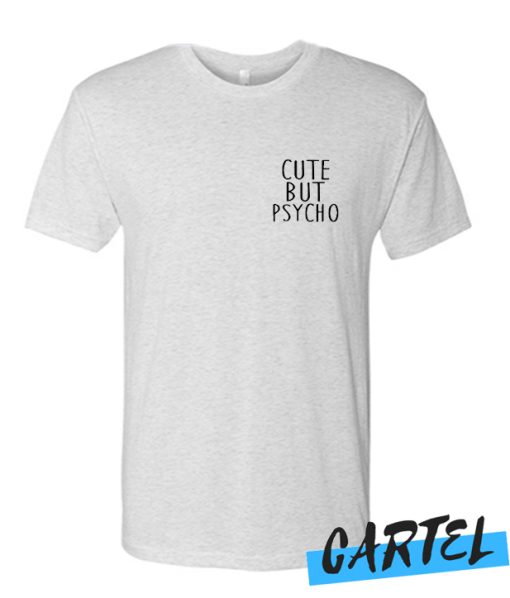 CUTE BUT PSYCHO awesome T-SHIRT