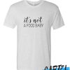 It's not a food baby awesome T Shirt