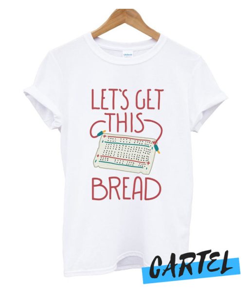Lets Get This Breadboard awesome t Shirt