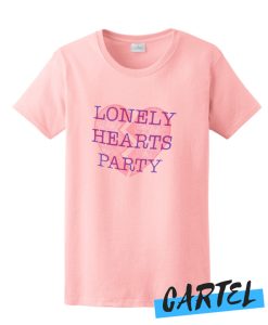 Lonely Hearts Party Pink awesome T Shirt