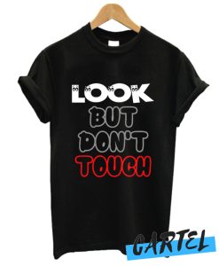 Look But Don't Touch awesome T Shirt