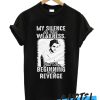 My Silence Is Not Weakness But Beginning Of My Revenge awesome T-Shirt