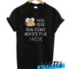 Real Estate Advice For Tacos awesome T-Shirt