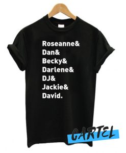 Roseanne TV Show “Character Names – Roseanne Dan Becky Darlene DJ Jackie & David” awesome T shirt