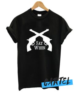 Say When Tombstone awesome T-Shirt