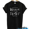 The Voices in my Head and I Talk Shit About You awesome T Shirt