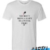 You Don't Bring Aknife to A pencil fight awesome T shirt