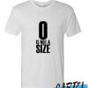 0 Is Not A Size awesome T-SHIRT