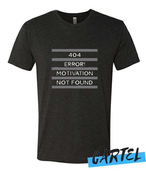 404 Error Motivation Not Found awesome T Shirt