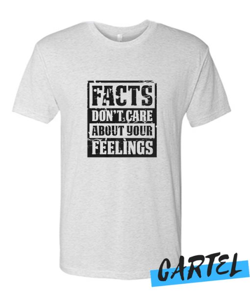 DOn't Care About Your Feeling awesome T Shirt