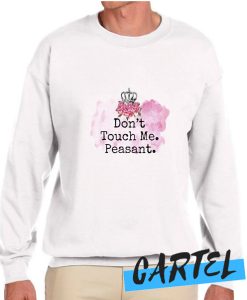 Don't Touch Me Peasant awesome Sweatshirt