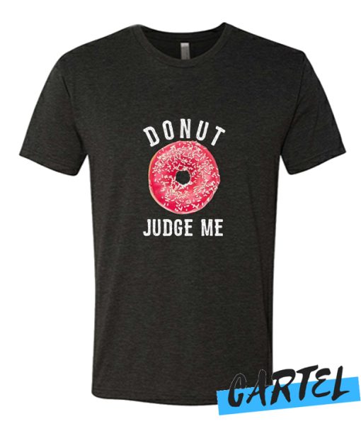 Donut Judge Me awesome t Shirt